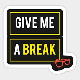 Statement Give Me A Break Meme Sticker